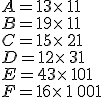 A=13\times   11\\B=19\times   11\\C=15\times   21\\D=12\times   31\\E=43\times   101\\F=16\times   1\,001